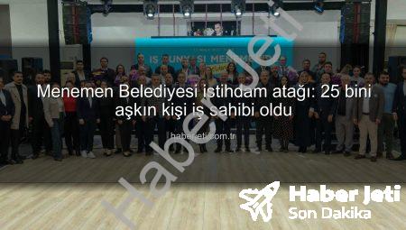 Menemen Belediyesi istihdam atağı: 25 bini aşkın kişi iş sahibi oldu