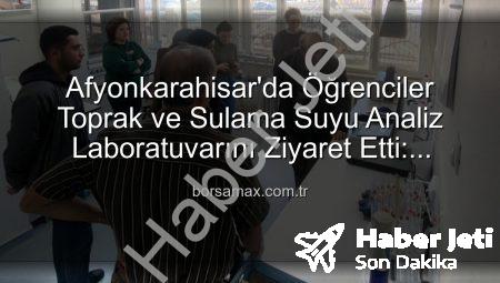 Afyonkarahisar’da Gıda Mühendisliği Öğrencilerinden Tarım Laboratuvarına Kritik Ziyaret: Verimlilik Sırları Açığa Çıktı