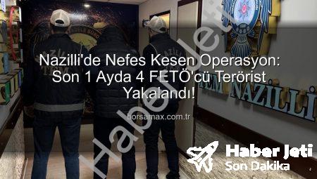 Nazilli’de Nefes Kesen Operasyon: FETÖ’den Aranan 4 Kişi 1 Ayda Adalet Önüne Çıkarıldı