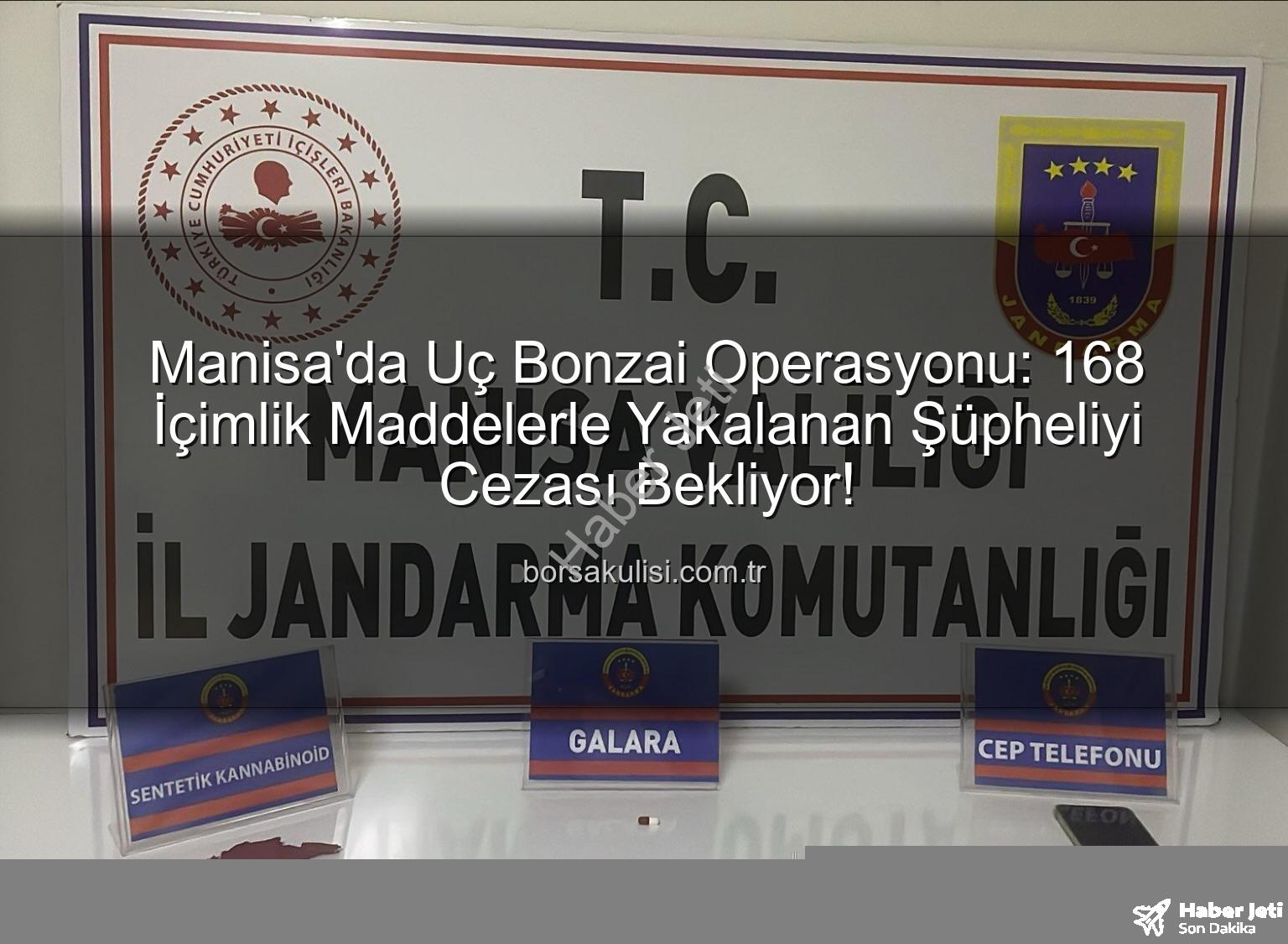 uç bonzai - Manisa'da Uç Bonzai Operasyonu: 168 Doz Uyuşturucu Ele Geçirildi, 1 Şüpheli Tutuklandı