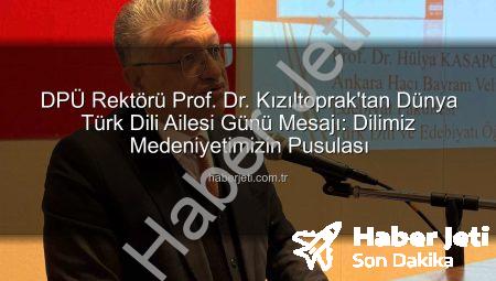 DPÜ Rektörü Prof. Dr. Kızıltoprak’tan Dünya Türk Dili Ailesi Günü Mesajı: Dilimiz Medeniyetimizin Pusulası
