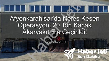 Afyonkarahisar’da Nefes Kesen Operasyon: 20 Ton Kaçak Akaryakıt Ele Geçirildi!