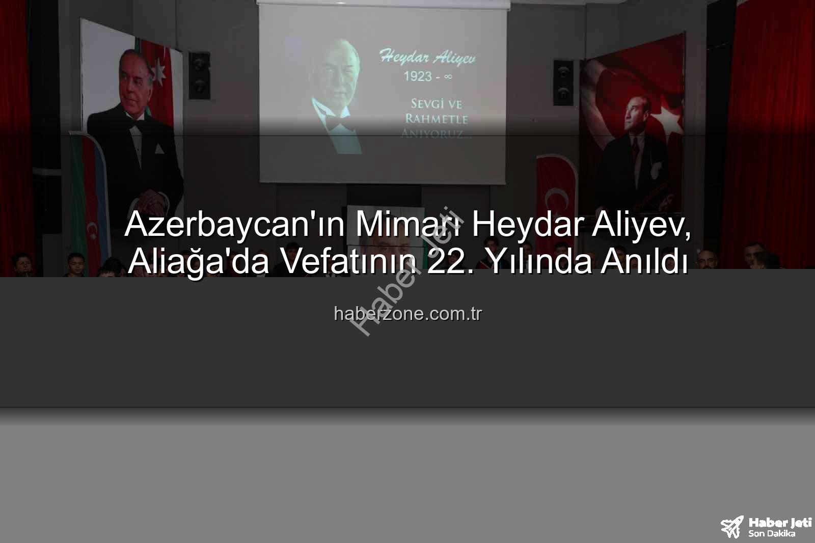 Heydar Aliyev anıldı - Azerbaycan'ın Manevi Mimarı Heydar Aliyev, Aliağa'da 22. Yılında Saygıyla Anıldı