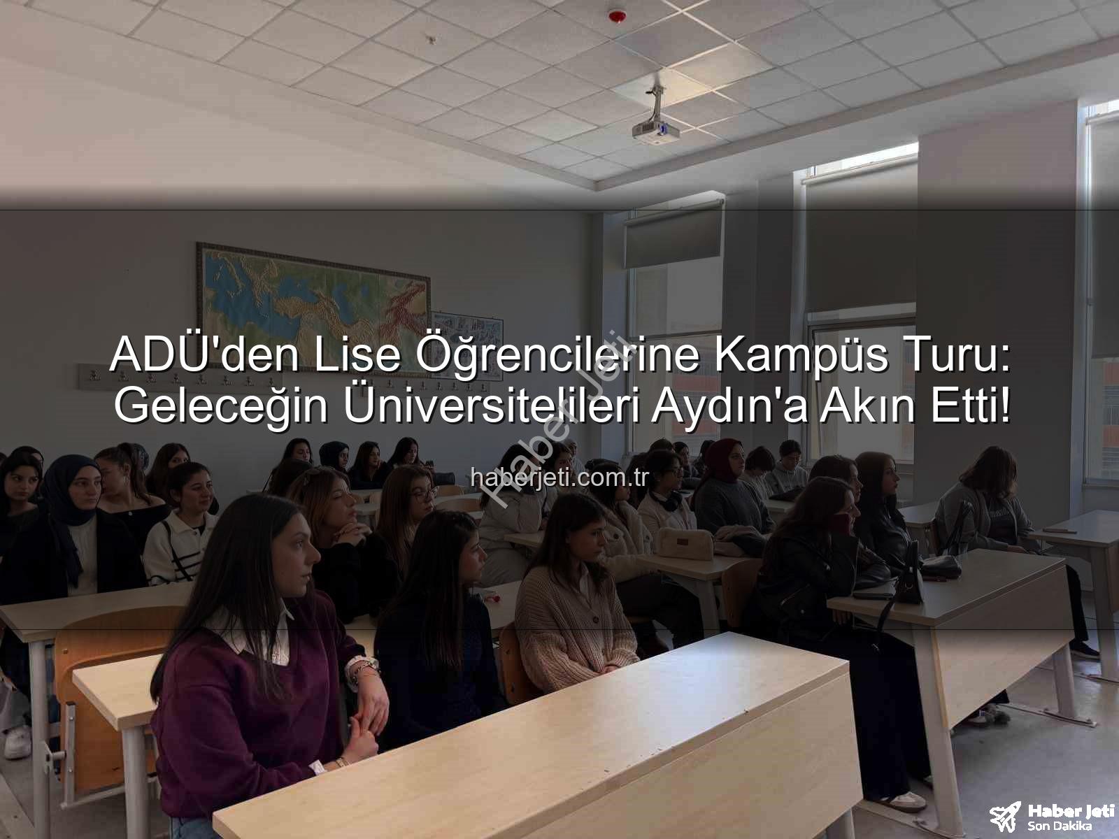 Adnan Menderes Üniversitesi - ADÜ'den Lise Öğrencilerine Kampüs Turu: Geleceğin Üniversitelileri Aydın'a Akın Etti!