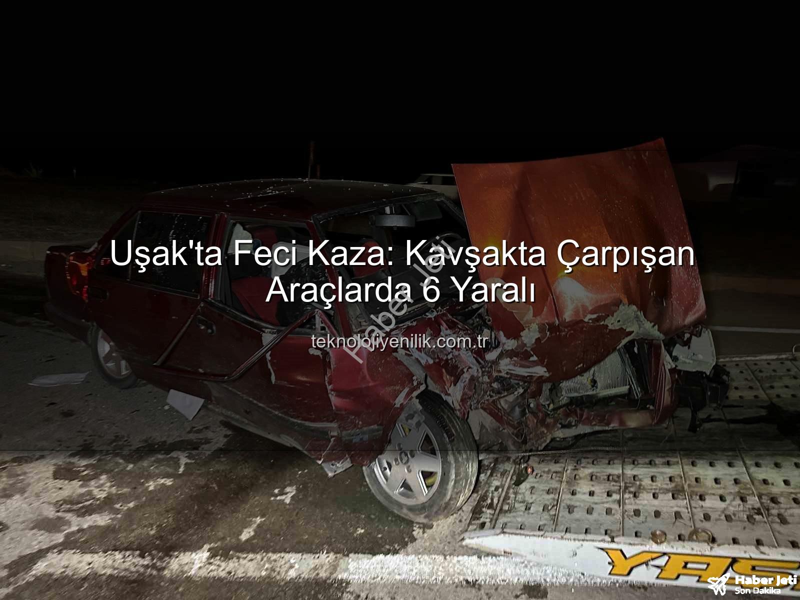 Uşak trafik kazası - Uşak'ta Kan Donduran Kaza: Kavşakta Çarpışan Araçlarda 6 Yaralı!
