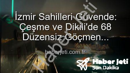 İzmir Sahilleri Güvende: Çeşme ve Dikili’de 68 Düzensiz Göçmen Kurtarıldı