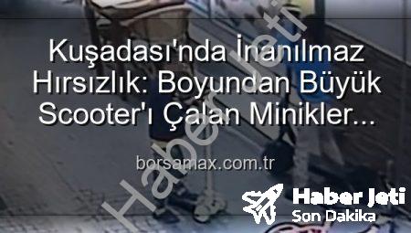 Kuşadası’nda Akılalmaz Hırsızlık: Boyundan Büyük Scooter’ı Çalan Çocuklar Güvenlik Kamerasında!