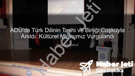 ADÜ’de Türk Dilinin Tarihi ve Birliği Coşkuyla Anıldı: Kültürel Mirasımız Vurgulandı