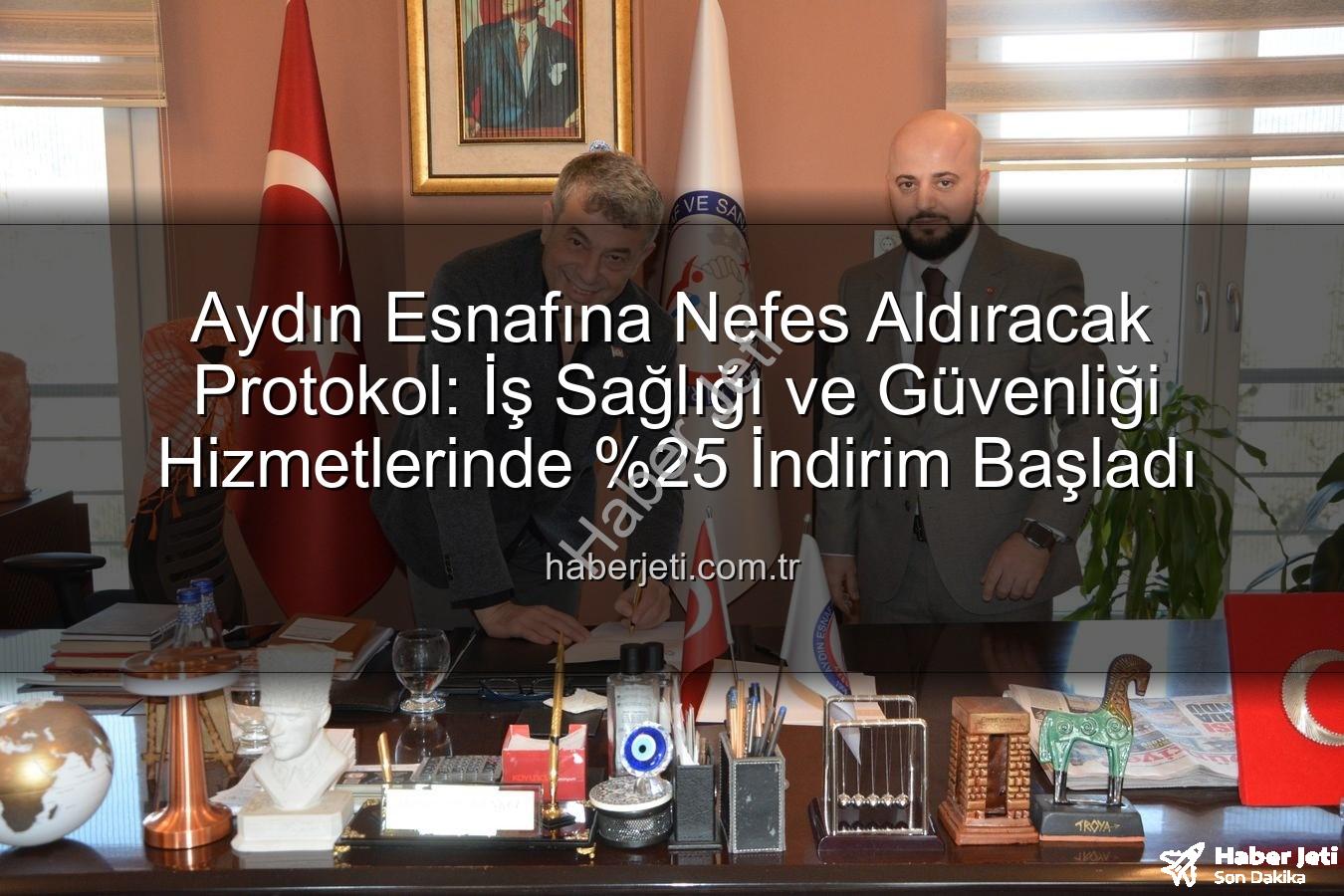 iş sağlığı ve güvenliği - Aydın Esnafına Nefes Aldıracak Protokol: İş Sağlığı ve Güvenliği Hizmetlerinde İndirim Başladı