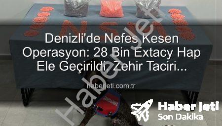 Denizli’de Nefes Kesen Operasyon: 28 Bin Extacy Hap Ele Geçirildi, Zehir Taciri Tutuklandı