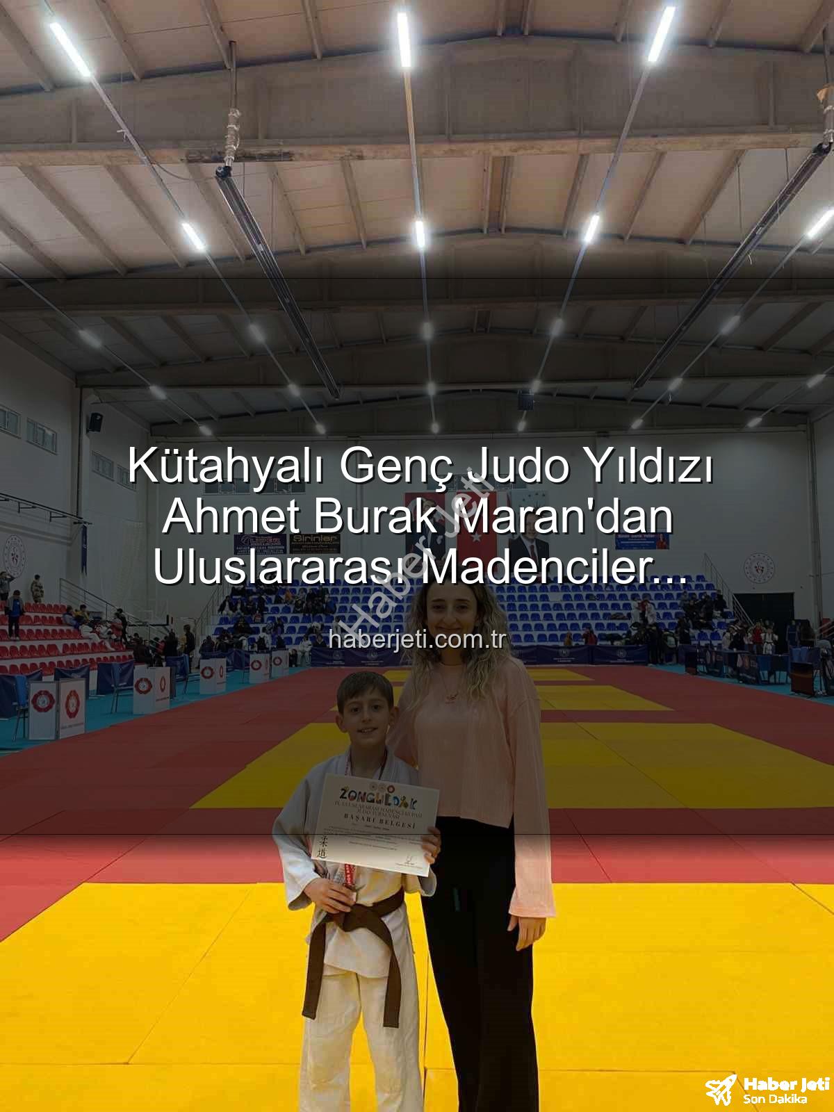 Ahmet Burak Maran - Kütahyalı Genç Judo Yıldızı Ahmet Burak Maran'dan Uluslararası Madenciler Turnuvası'nda Bronz Madalya!