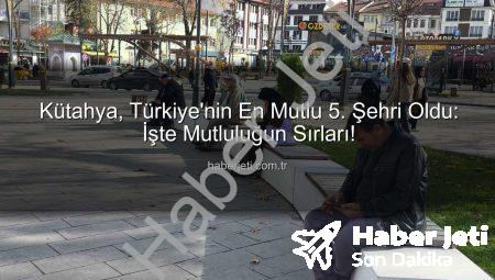 Kütahya, Türkiye’nin En Mutlu 5. Şehri Oldu: İşte Mutluluğun Sırları!