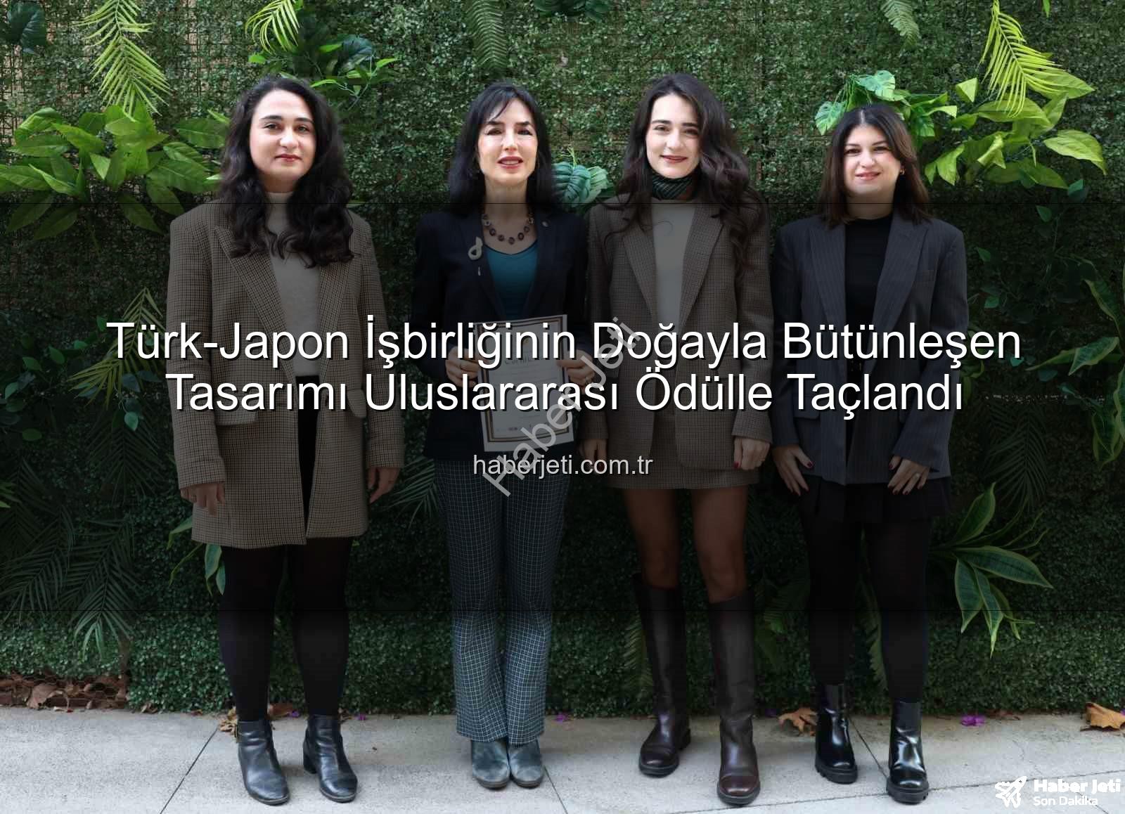 doğa dostu tasarım - Türk-Japon İşbirliğinin Doğayla Bütünleşen Tasarımı Uluslararası Ödülle Taçlandı