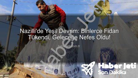 Nazilli’de Yeşil Devrim: Binlerce Fidan Tükendi, Geleceğe Nefes Oldu!