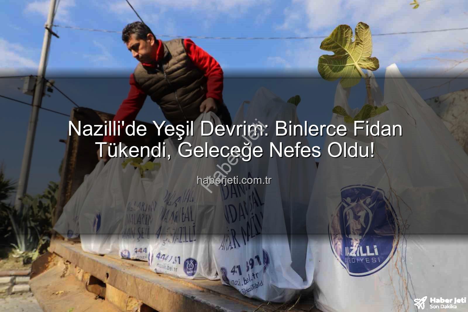 ağaç fidanı - Nazilli'de Yeşil Devrim: Binlerce Fidan Tükendi, Geleceğe Nefes Oldu!