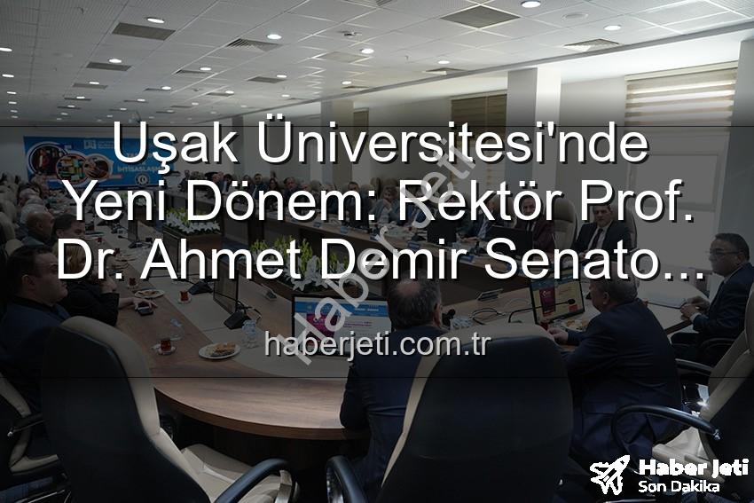 Uşak Üniversitesi Rektör - Uşak Üniversitesi'nde Yeni Dönem: Rektör Prof. Dr. Ahmet Demir Senato Üyeleriyle Buluştu