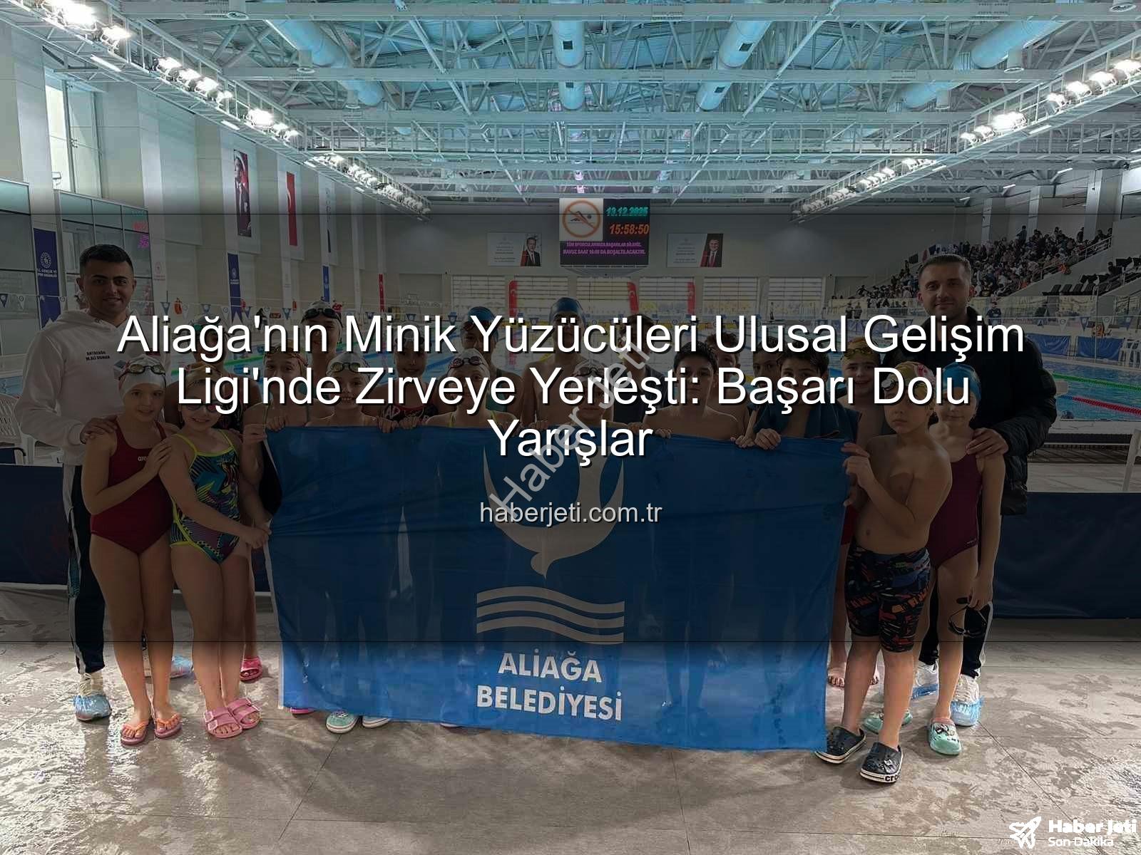 Aliağa yüzücüleri - Aliağa'nın Minik Yüzücüleri Ulusal Gelişim Ligi'nde Zirveye Yerleşti: Başarı Dolu Yarışlar