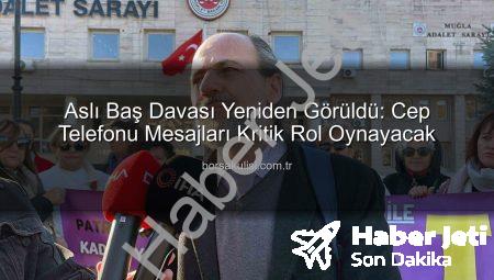 Aslı Baş Davasında Kritik Gelişme: Cep Telefonu Mesajları Mercek Altında, Dava Tarihi Belli Oldu