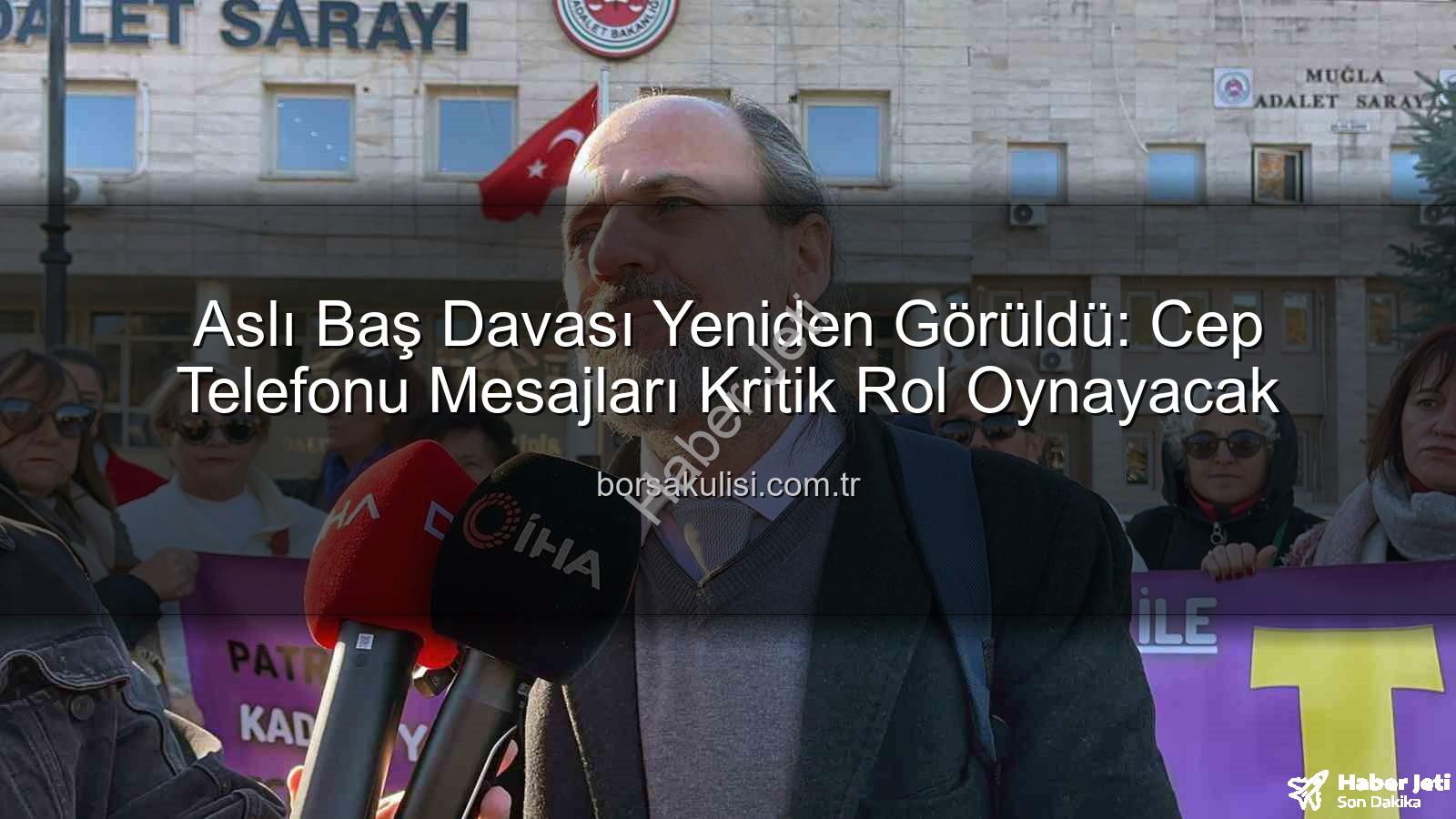 Aslı Baş davası - Aslı Baş Davasında Kritik Gelişme: Cep Telefonu Mesajları Mercek Altında, Dava Tarihi Belli Oldu