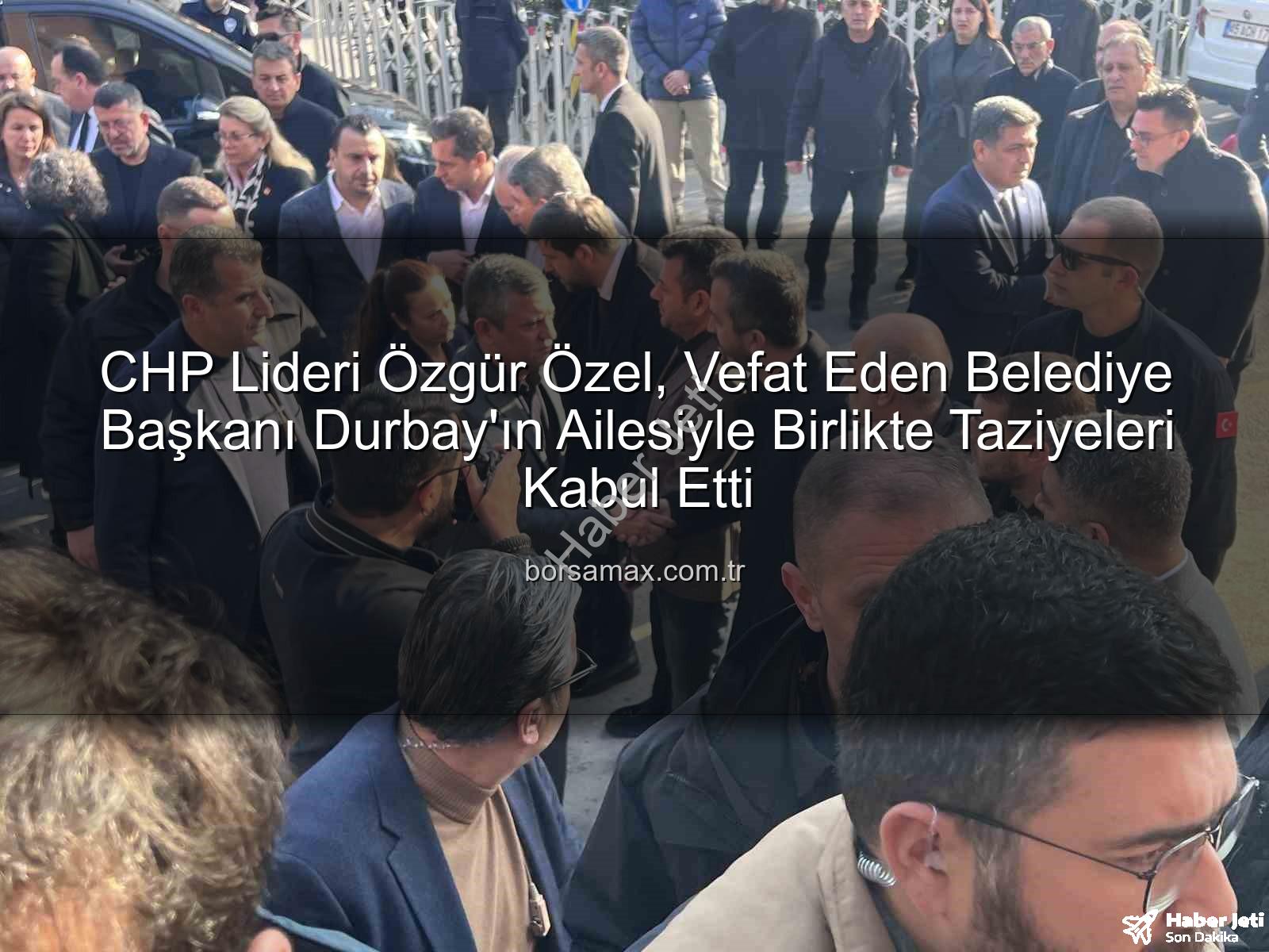 Gülşah Durbay - CHP Lideri Özgür Özel, Vefat Eden Şehzadeler Belediye Başkanı Gülşah Durbay'ın Ailesiyle Birlikte Taziyeleri Kabul Etti