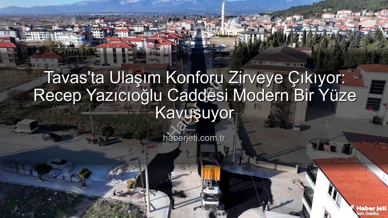 Tavas ulaşım - Tavas'ta Ulaşım Konforu Zirveye Çıkıyor: Recep Yazıcıoğlu Caddesi Modern Bir Yüze Kavuşuyor