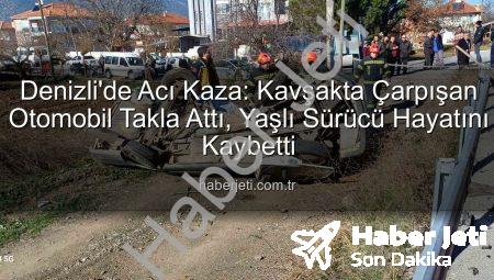 Denizli’de Acı Kaza: Kavşakta Çarpışan Otomobil Takla Attı, Yaşlı Sürücü Hayatını Kaybetti