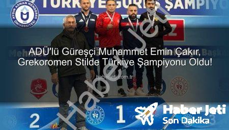 ADÜ’lü Güreşçi Muhammet Emin Çakır, Grekoromen Stilde Türkiye Şampiyonu Oldu!