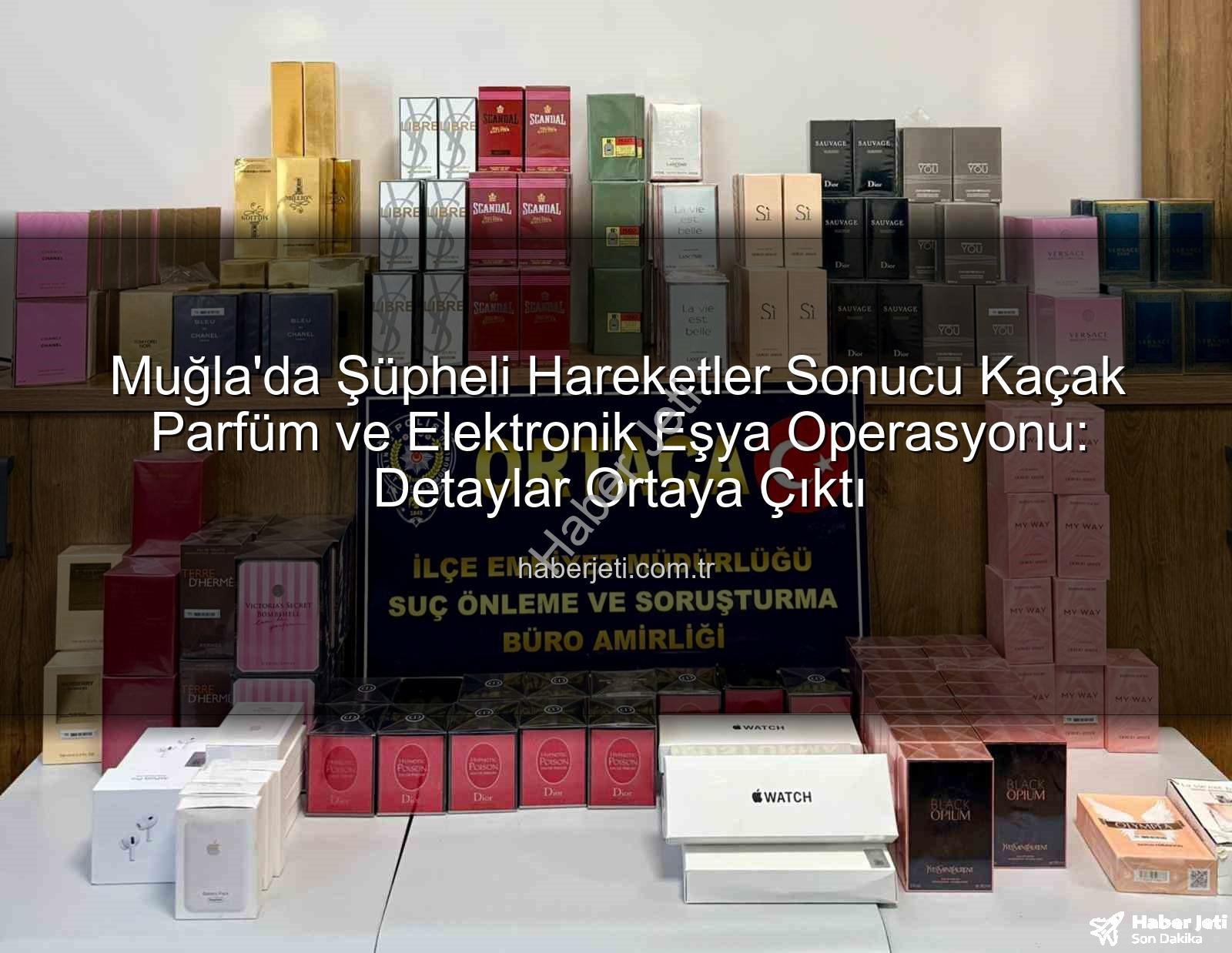 kaçak parfüm - Muğla'da Şüpheli Hareketler Sonucu Kaçak Parfüm ve Elektronik Eşya Operasyonu: Detaylar Ortaya Çıktı