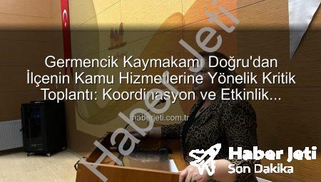 Germencik Kaymakamı Doğru’dan İlçenin Kamu Hizmetlerine Yönelik Kritik Toplantı: Koordinasyon ve Etkinlik Vurgusu