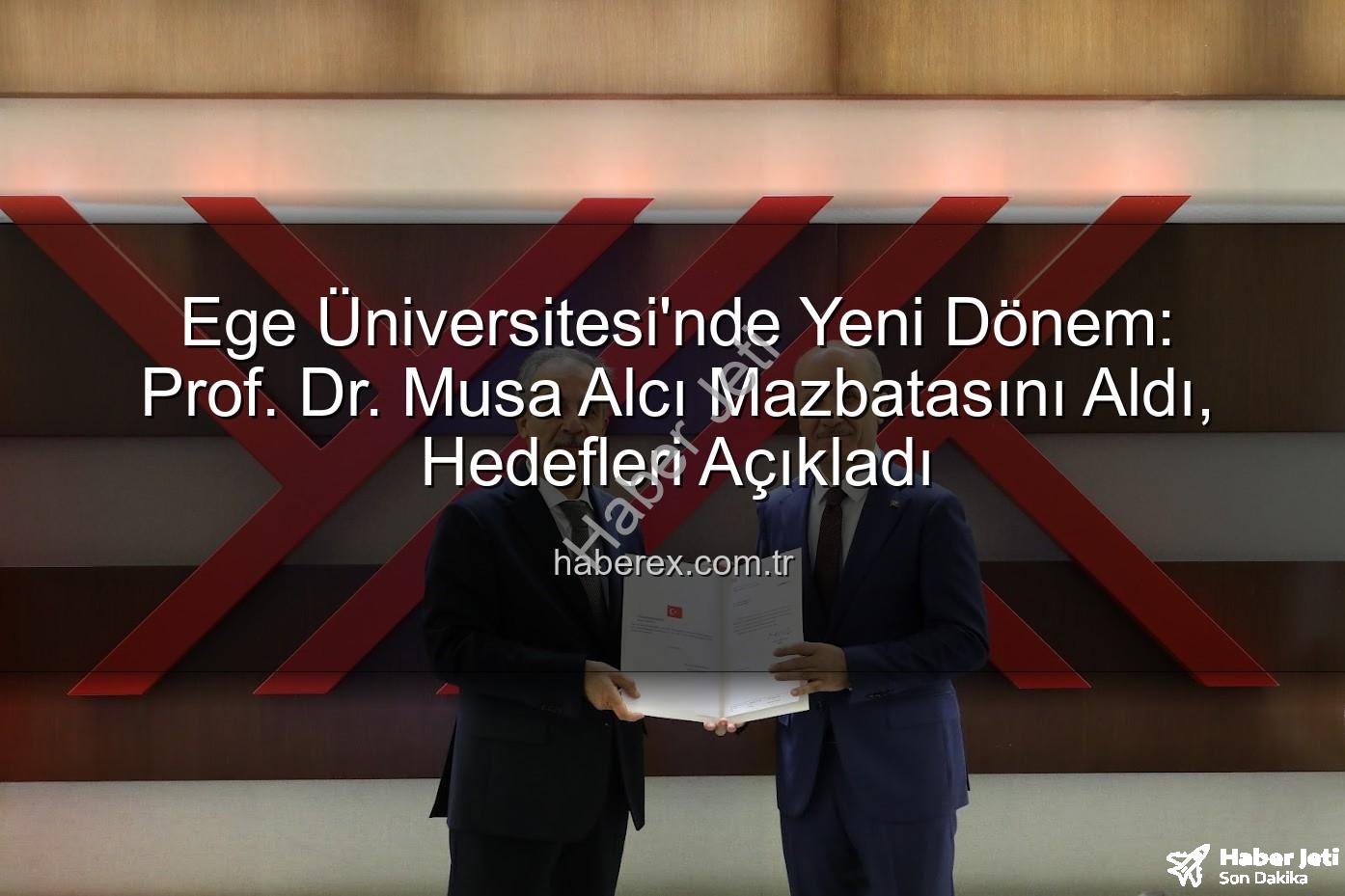 Ege Üniversitesi Rektörü - Ege Üniversitesi'nde Yeni Dönem: Prof. Dr. Musa Alcı Mazbatasını Aldı, Vizyonunu Açıkladı