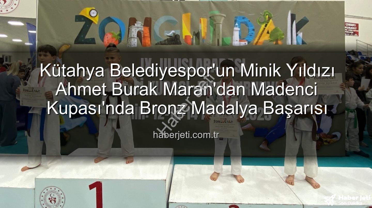 Ahmet Burak Maran - Kütahya Belediyespor'un Minik Yıldızı Ahmet Burak Maran'dan Madenci Kupası'nda Bronz Madalya Başarısı