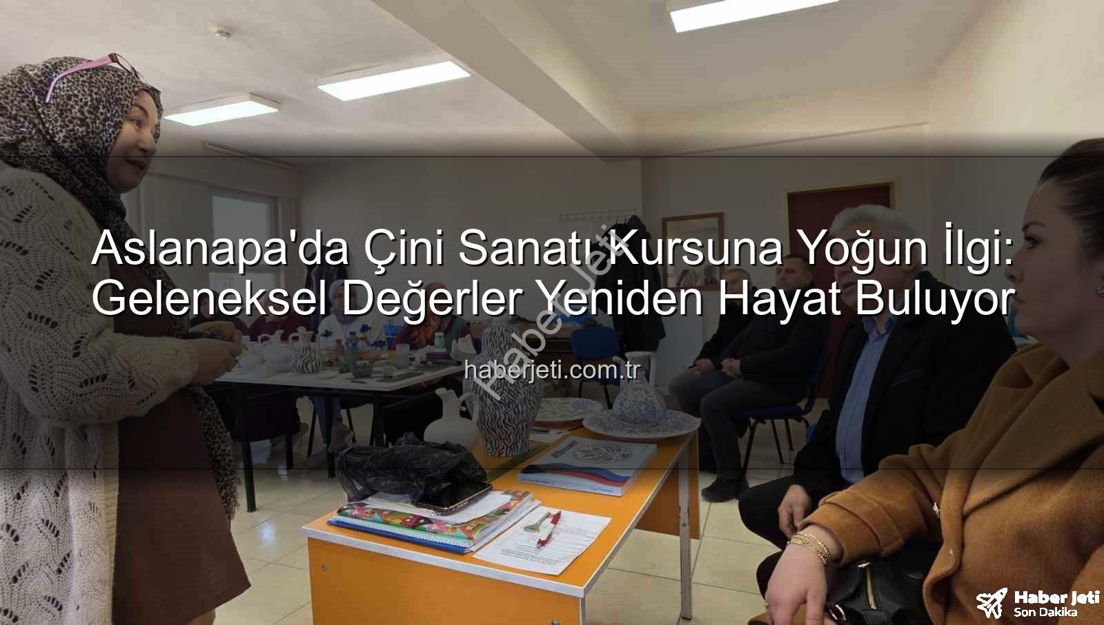 Aslanapa çini kursu - Aslanapa'da Çini Sanatı Kursuna Yoğun İlgi: Geleneksel Değerler Yeniden Hayat Buluyor