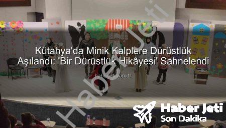 Kütahya’da Minik Kalplere Dürüstlük Aşılandı: ‘Bir Dürüstlük Hikâyesi’ Sahnelendi
