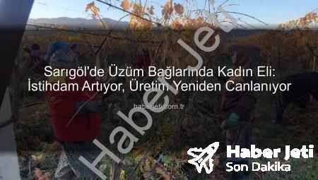 Sarıgöl’de Üzüm Bağlarında Kadın Eli: İstihdam Artıyor, Üretim Yeniden Canlanıyor