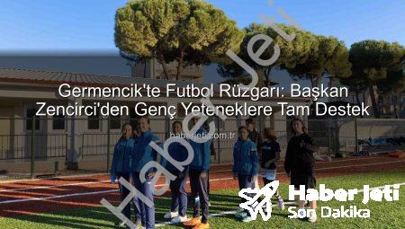 Germencik’te Futbol Rüzgarı: Başkan Zencirci’den Genç Yeteneklere Tam Destek