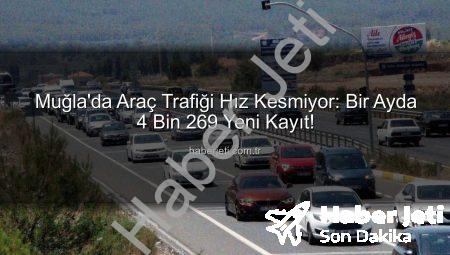 Muğla’da Araç Trafiği Hız Kesmiyor: Bir Ayda 4 Bin 269 Yeni Kayıt!