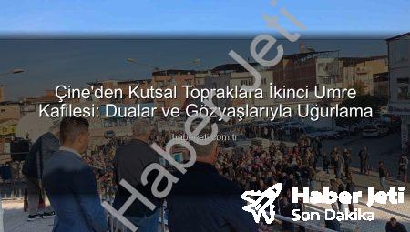 Çine’den Kutsal Topraklara İkinci Umre Kafilesi: Dualar ve Gözyaşlarıyla Uğurlama