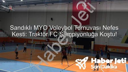Sandıklı MYO Voleybol Turnuvası Nefes Kesti: Traktör FC Şampiyonluğa Koştu!