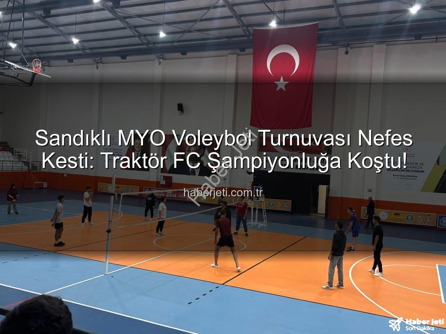 Sandıklı MYO Voleybol Turnuvası - Sandıklı MYO Voleybol Turnuvası Nefes Kesti: Traktör FC Şampiyonluğa Koştu!