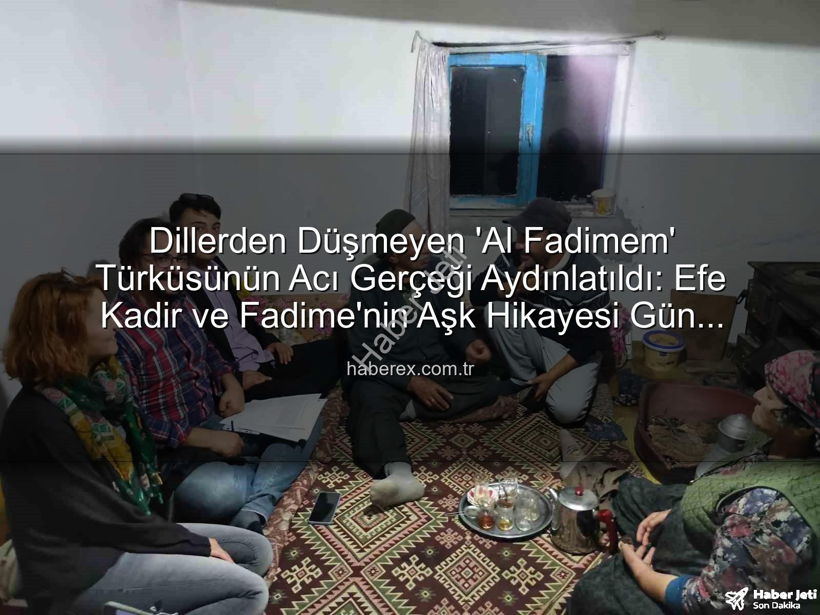 Al Fadimem türküsü - Al Fadimem Türküsünün Gizemli Hikayesi Aydınlandı: Gerçek Aşkın İzleri Bulundu