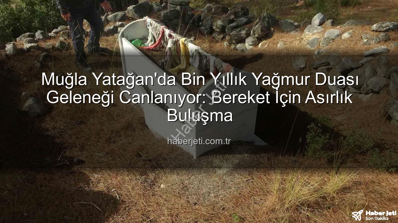 Muğla Yatağan'da Bin Yıllık Yağmur Duası Geleneği Canlanıyor: Bereket İçin Asırlık Buluşma