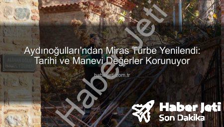 Aydınoğulları’ndan Miras Türbe Yenilendi: Tarihi ve Manevi Değerler Korunuyor