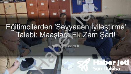 Eğitimcilerden ‘Seyyanen İyileştirme’ Talebi: Maaşlara Ek Zam Şart!