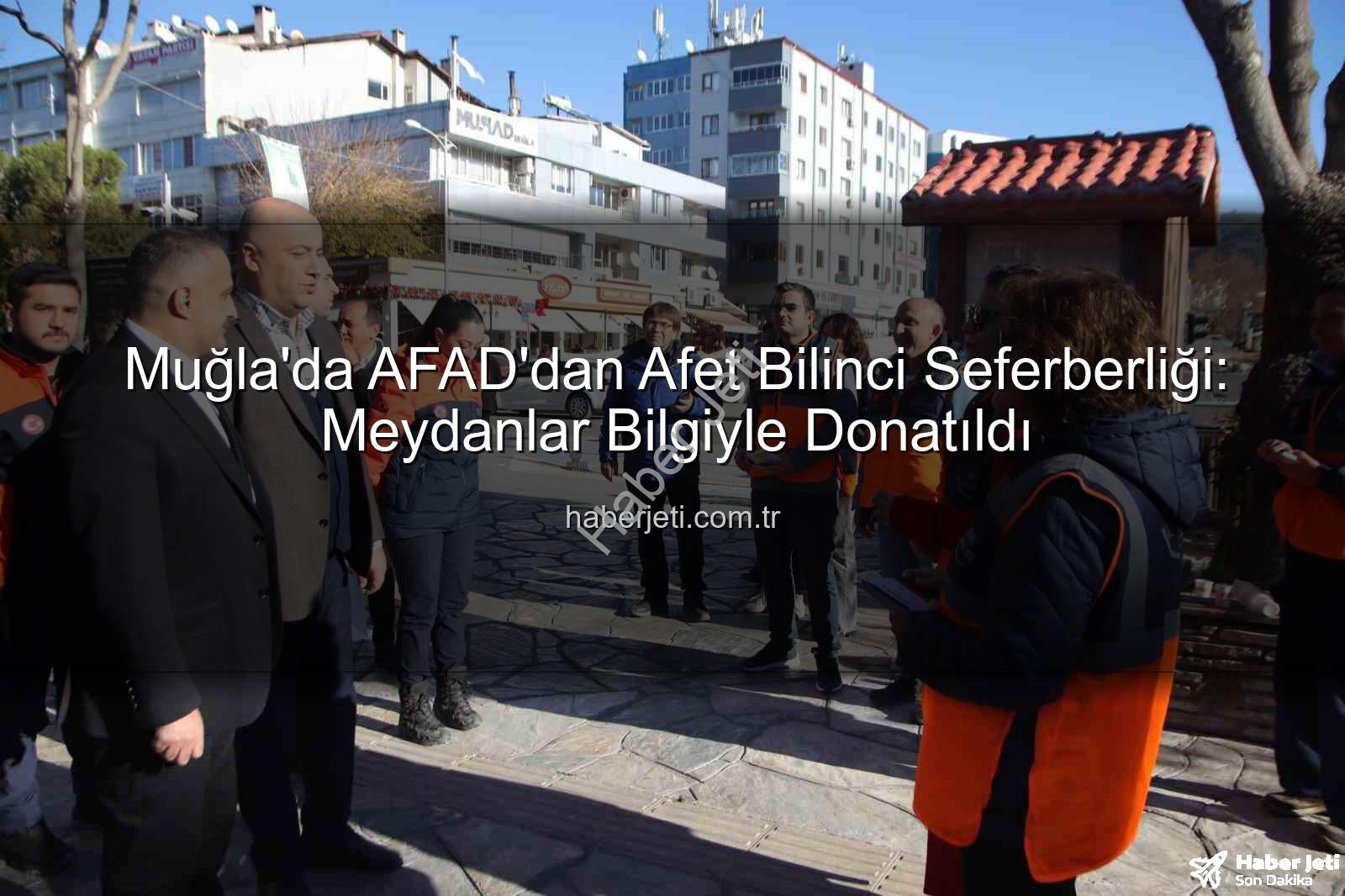 AFAD afet bilinci - Muğla'da AFAD'dan Afet Bilinci Seferberliği: Meydanlar Bilgiyle Donatıldı