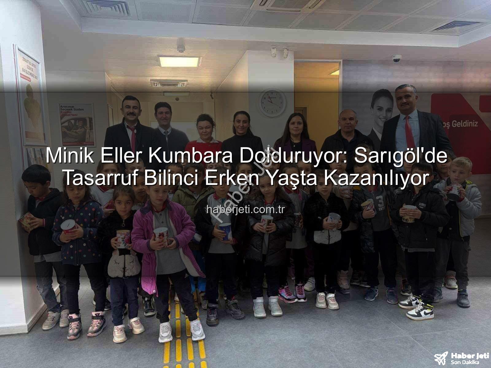 tasarruf bilinci - Minik Eller Kumbara Dolduruyor: Sarıgöl'de Tasarruf Bilinci Erken Yaşta Kazanılıyor