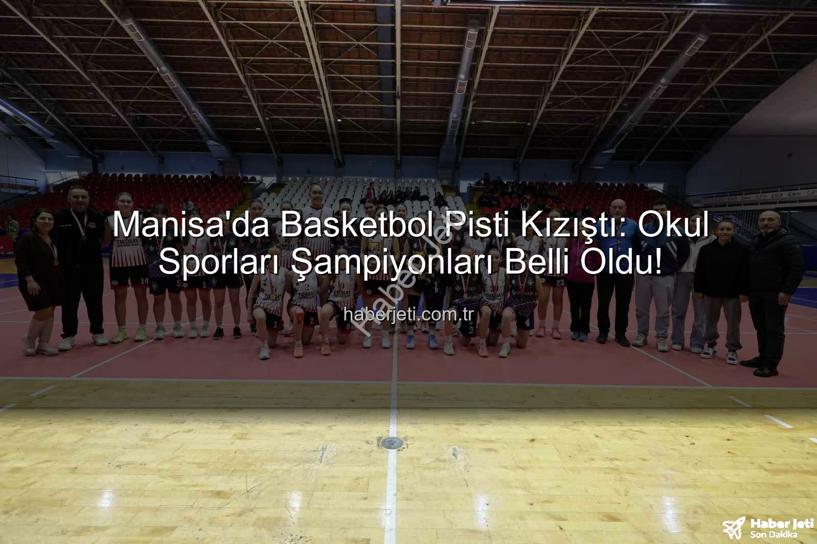 Manisa okul sporları basketbol - Manisa'da Basketbol Pisti Kızıştı: Okul Sporları Şampiyonları Belli Oldu!