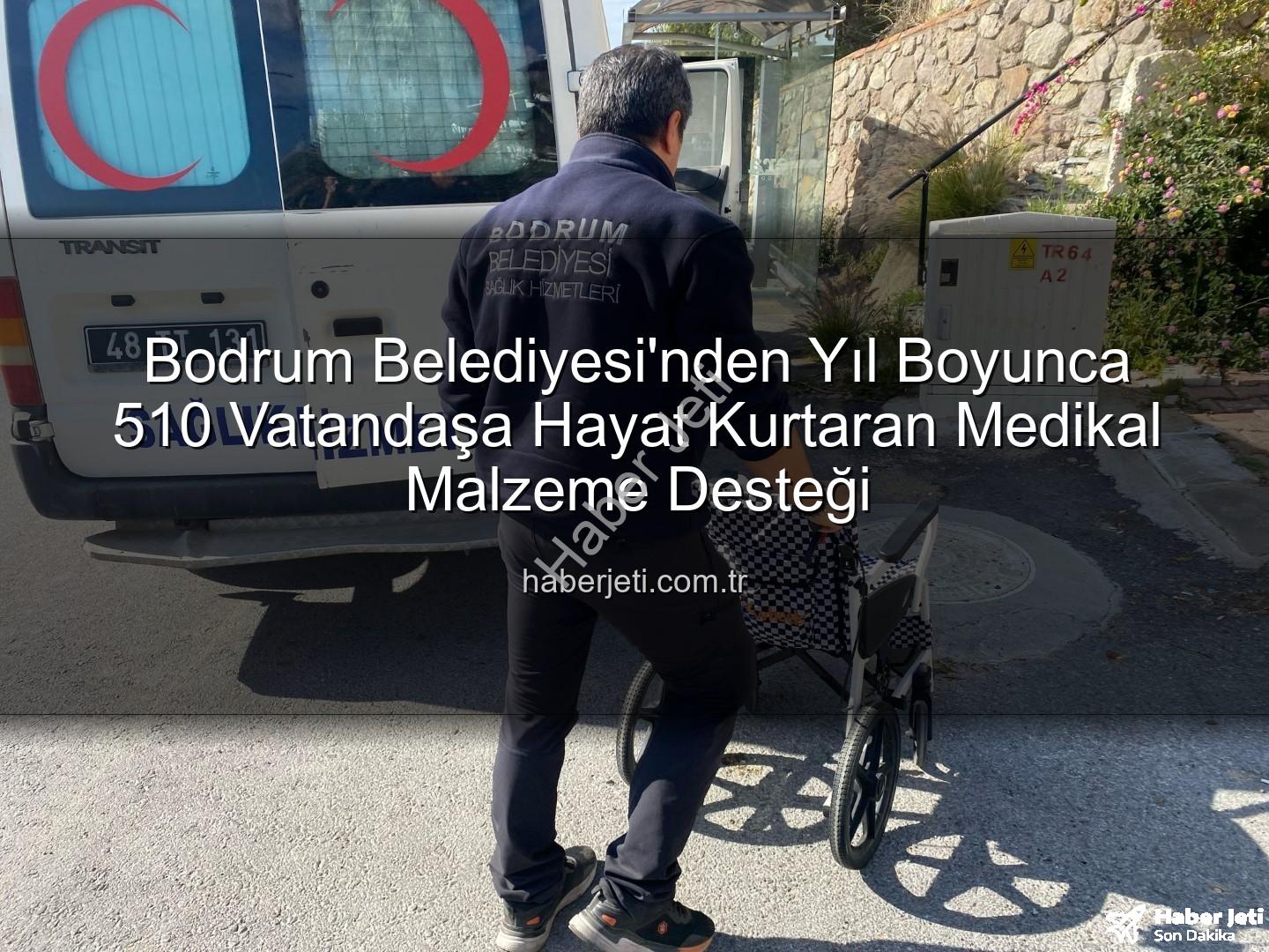 medikal malzeme desteği - Bodrum Belediyesi'nden Yıl Boyunca 510 Vatandaşa Hayat Kurtaran Medikal Malzeme Desteği
