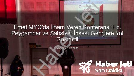 Emet MYO’da İlham Veren Konferans: Hz. Peygamber ve Şahsiyet İnşası Gençlere Yol Gösterdi