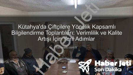 Kütahya’da Çiftçilere Yönelik Kapsamlı Bilgilendirme Toplantıları: Verimlilik ve Kalite Artışı İçin Yeni Adımlar