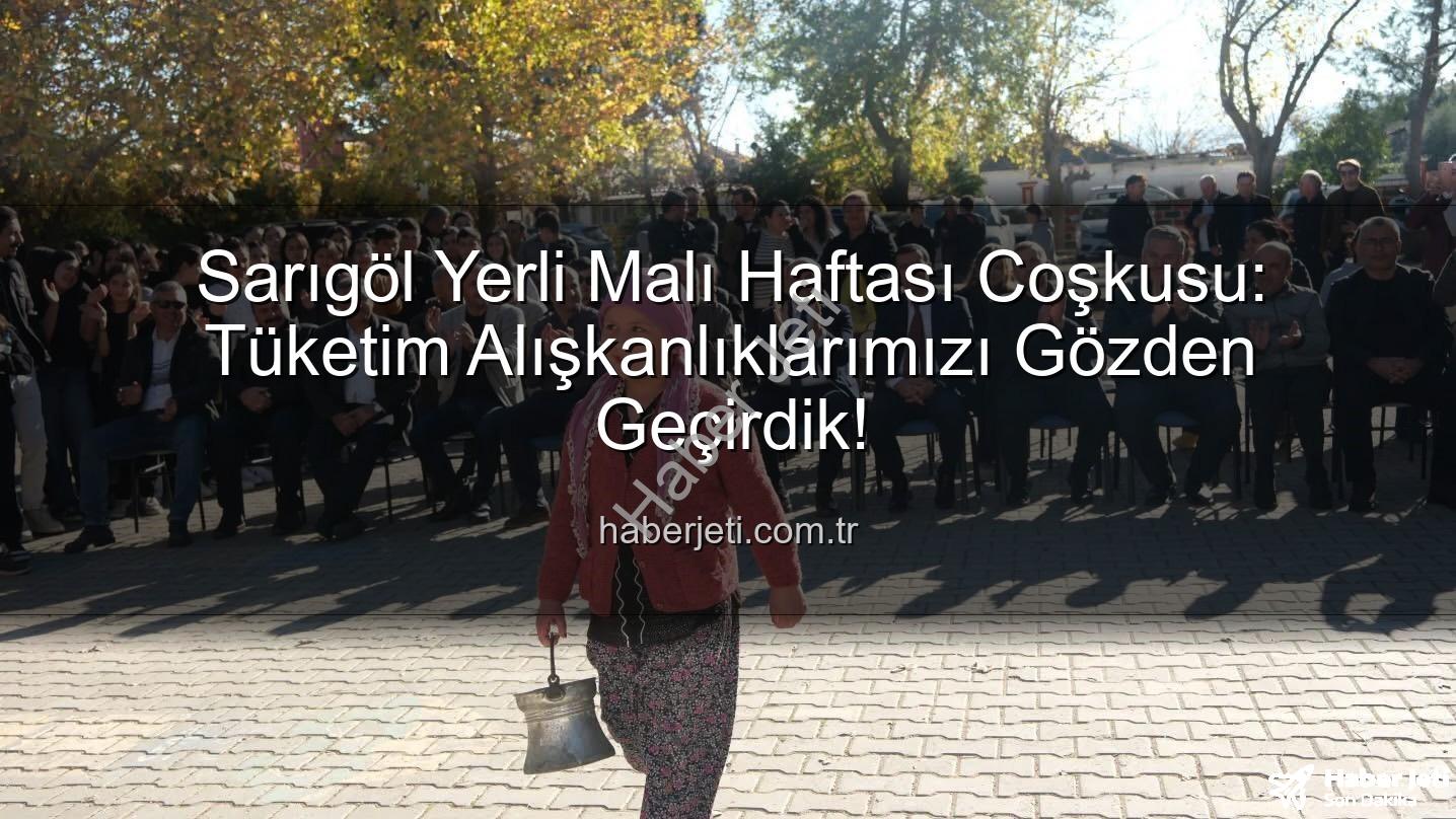 Sarıgöl Yerli Malı Haftası - Sarıgöl Yerli Malı Haftası Coşkusu: Tüketim Alışkanlıklarımızı Gözden Geçirdik!